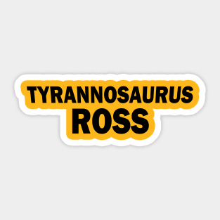 Tyrannosaurus Ross Sticker